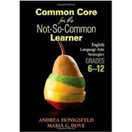Common Core for the Not-so-common Learner, Grades 6-12: English Language Arts Strategies 9781452257815