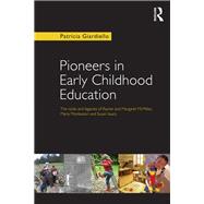 Pioneers in Early Childhood Education: The roots and legacies of Rachel and Margaret McMillan, Maria Montessori and Susan Isaacs 9780415637817