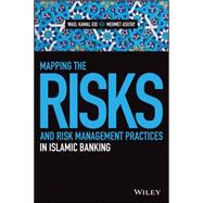 Mapping the Risks and Risk Management Practices in Islamic Banking 9781119077817