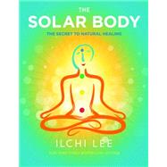 The Solar Body: The Secret to Natural Healing 9781935127819