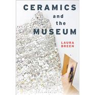 Ceramics and the Museum 9781350047822