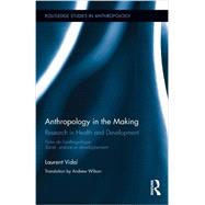 Anthropology in the Making: Research in Health and Development 9780415717823