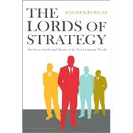 The Lords of Strategy: The Secret Intellectual History of the New Corporate World 9781591397823