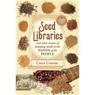Seed Libraries: And Other Means of Keeping Seeds in the Hands of the People 9780865717824