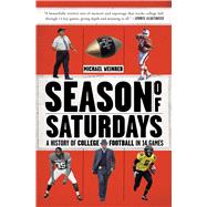 Season of Saturdays A History of College Football in 14 Games 9781451627824