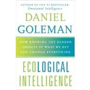 Ecological Intelligence : How Knowing the Hidden Impacts of What We Buy Can Change Everything 9780385527828