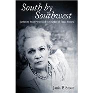 South by Southwest : Katherine Anne Porter and the Burden of Texas History 9780817317829