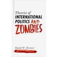 Theories of International Politics and Zombies 9780691147833