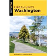 Urban Hikes Washington A Guide to the State's Greatest Urban Hiking Adventures 9781493047833