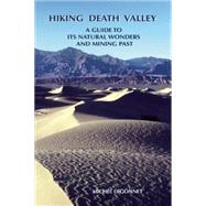 Hiking Death Valley A Guide to its Natural Wonders and Mining Past 9780965917834