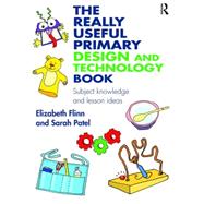 The Really Useful Primary Design and Technology Book: Subject knowledge and lesson ideas 9781138927834