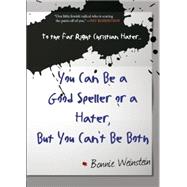 To the Far Right Christian Hater...You Can Be a Good Speller or a Hater, But You Can't Be Both Official Hate Mail, Threats, and Criticism from the Archives of the Military Religious Freedom Foundation 9781940207834