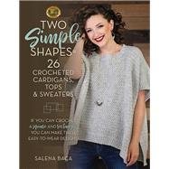 Two Simple Shapes = 26 Crocheted Cardigans, Tops & Sweaters 9780811737838
