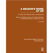 A Season's Work at Ur, Al-'Ubaid, Abu Shahrain-Eridu-and Elsewhere: Being an Unofficial Account of the British Museum Archaeological Mission to Babylonia, 1919 9781138817838