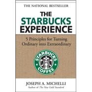 The Starbucks Experience: 5 Principles for Turning Ordinary Into Extraordinary 9780071477840