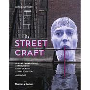 Street Craft: Yarnbombing, Guerilla Gardening, Light Tagging, Lace Graffiti and More 9780500517840