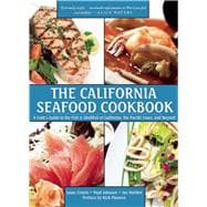 The California Seafood Cookbook: A Cook's Guide to the Fish and Shellfish of California, the Pacific Coast, and Beyond 9781629147840