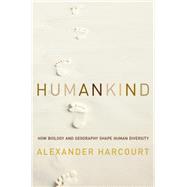 Humankind: How Biology and Geography Shape Human Diversity 9781605987842