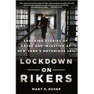Lockdown on Rikers Shocking Stories of Abuse and Injustice at New York's Notorious Jail 9781250077844