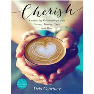 Cherish Cultivating Relationships with Parents, Friends, Guys, and More 9781433687846