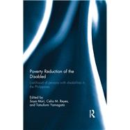 Poverty Reduction of the Disabled: Livelihood of persons with disabilities in the Philippines 9780415507851