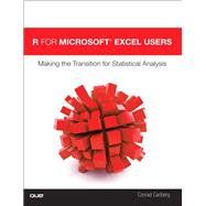 R for Microsoft® Excel Users Making the Transition for Statistical Analysis 9780789757852