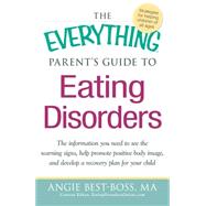 The Everything Parent's Guide to Eating Disorders 9781440527852