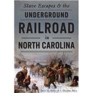 Slave Escapes & the Underground Railroad in North Carolina 9781467117852