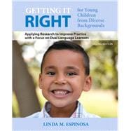 Getting it RIGHT for Young Children from Diverse Backgrounds Applying Research to Improve Practice with a Focus on Dual Language Learners 9780133017854
