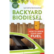 Backyard Biodiesel: How to Brew Your Own Fuel 9780865717855
