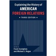 Explaining the History of American Foreign Relations 9781107637856