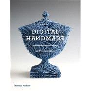 Digital Handmade: Craftsmanship and the New Industrial Revolution 9780500517857