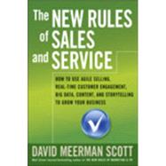 The New Rules of Sales and Service: How to Use Agile Selling, Real-time Customer Engagement, Big Data, Content, and Storytelling to Grow Your Business 9781118827857
