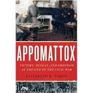 Appomattox Victory, Defeat, and Freedom at the End of the Civil War 9780190217860