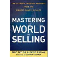 Mastering the World of Selling : The Ultimate Training Resource from the Biggest Names in Sales 9780470617861