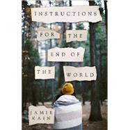 Instructions for the End of the World A Novel 9781250047861