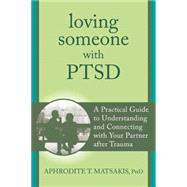 Loving Someone With Ptsd: A Practical Guide to Understanding and Connecting With Your Partner After Trauma 9781608827862