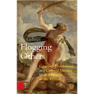 Flogging Others: Corporal Punishment and Cultural Identity from Antiquity to the Present 9789089647863