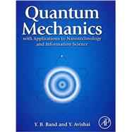 Quantum Mechanics With Applications to Nanotechnology and Information Science 9780444537867