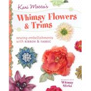 Kari Mecca's Whimsy Flowers & Trims 9781440237867