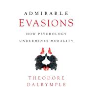 An Admirable Evasion: How Psychology Dehumanizes Us 9781594037870