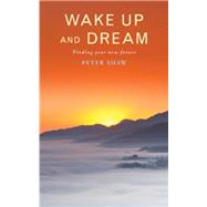 Wake Up and Dream: Finding Your New Future 9781848257870