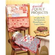 Quick Quilt Projects with Jelly Rolls, Fat Quarters, Honeybuns and Layer Cakes 9781440237874
