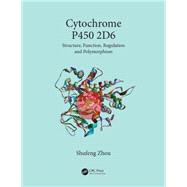 Cytochrome P450 2D6: Structure, Function, Regulation and Polymorphism 9781466597877