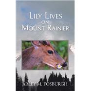 Lily Lives on Mount Rainier 9781532067877