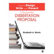 How to Design, Write, and Present a Successful Dissertation Proposal 9781452257884