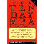 The Ten-Day MBA: A Step-By-Step Guide to Mastering the Skills Taught in America's Top Business Schools