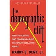 The Demographic Cliff How to Survive and Prosper During the Great Deflation Ahead 9781591847885