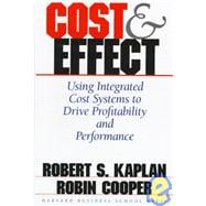 Cost and Effect : Using Integrated Cost Systems to Drive Profitability and Performance 9780875847887