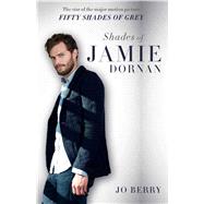 Shades of Jamie Dornan The Star of the Major Motion Picture Fifty Shades of Grey 9781501107887